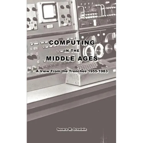 Computing in the Middle Ages: A View From the Trenches 1955-1983 - Paperback