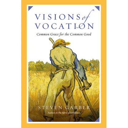 Visions of Vocation: Common Grace for the Common Good - Paperback