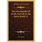 The Encyclopedia Of Death And Life In The Spirit World V1 - Paperback