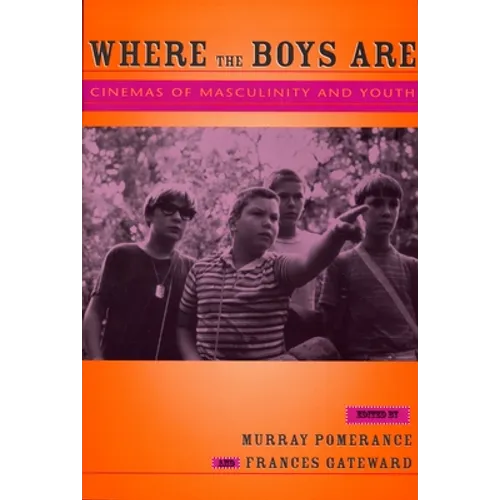 Where the Boys Are: Cinemas of Masculinity and Youth - Paperback
