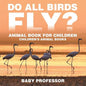 Do All Birds Fly? Animal Book for Children Children's Animal Books - Paperback