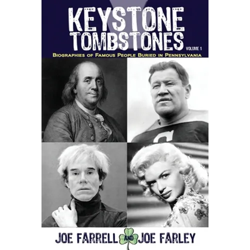 Keystone Tombstones - Volume 1: Biographies of Famous People Buried in Pennsylvania - Paperback