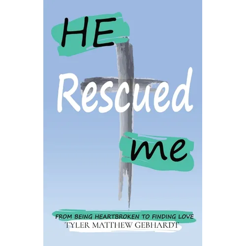 He Rescued Me: From Being Heartbroken to Finding Love - Paperback