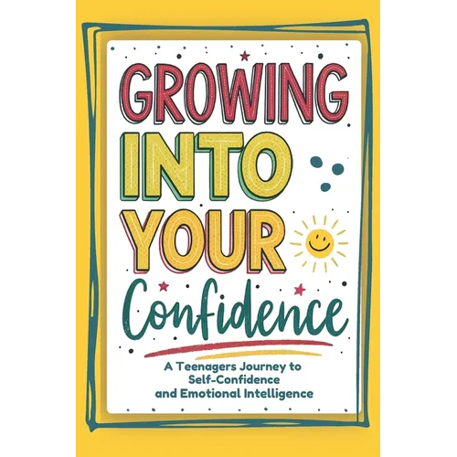 Growing into your confidence: A teenagers journey - developing self-confidence for teenagers and pre teens. - Paperback