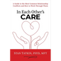 In Each Other's Care: A Guide to the Most Common Relationship Conflicts and How to Work Through Them - Hardcover