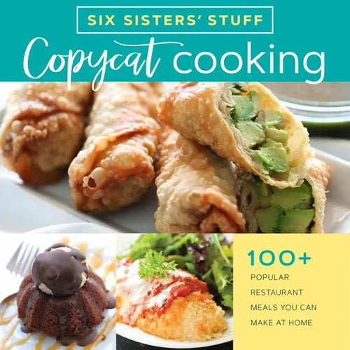 Copycat Cooking with Six Sisters' Stuff: 100+ Popular Restaurant Meals You Can Make at Home - Paperback