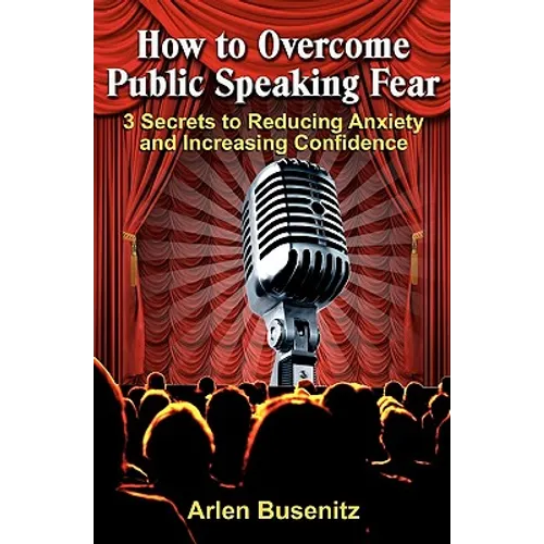 How to Overcome Public Speaking Fear: 3 Secrets to Reducing Anxiety and Increasing Confidence - Paperback