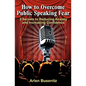 How to Overcome Public Speaking Fear: 3 Secrets to Reducing Anxiety and Increasing Confidence - Paperback
