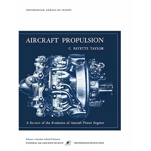 Aircraft Propulsion: A Review of the Evolution of Aircraft Piston Engines - Paperback