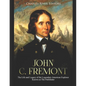 John C. Fremont: The Life and Legacy of the Legendary American Explorer Known as The Pathfinder - Paperback
