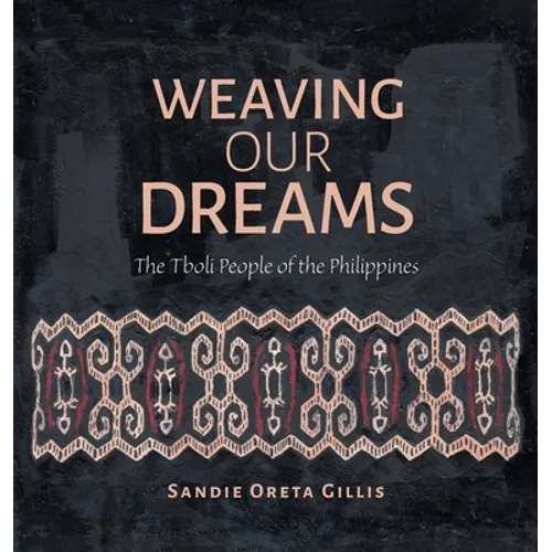 Weaving Our Dreams: The Tboli People of the Philippines - Hardcover
