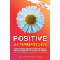 Positive Affirmations: Positive Thinking to Boost Your Self-Love, Success, Health and Happiness, Free Yourself From Negative Self-Talk and Ex - Paperback