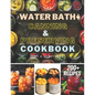 Water Bath Canning and Preserving Cookbook: Ultimate Water Bath Canning and Preserving Guide with 200+ Modern Homesteading, Prepping, and Delicious Re - Paperback