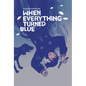 When Everything Turned Blue - Hardcover