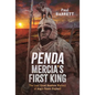 Penda, Mercia's First King: The Last Great Heathen Warlord of Anglo-Saxon England - Hardcover
