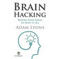 Brain Hacking: Rewire Your Mind to Have It All - Paperback