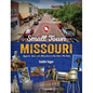 Small Town Missouri: Legends, Lore, and Attractions in the Show Me State - Paperback