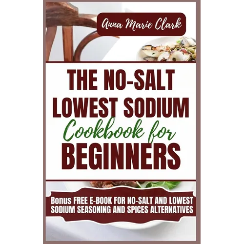 The No-Salt Lowest Sodium Cookbook For Beginners - Paperback