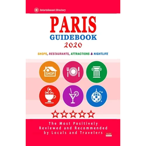 Paris Guidebook 2020: Shops, Restaurants, Entertainment and Nightlife in Paris, France (City Guidebook 2020) - Paperback