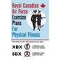 Royal Canadian Air Force Exercise Plans for Physical Fitness: Two Books in One / Two Famous Basic Plans (The XBX Plan for Women, the 5BX Plan for Men) - Hardcover