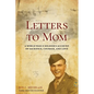Letters to Mom: A World War II Soldier's Account of Sacrifice, Courage, and Love - Paperback