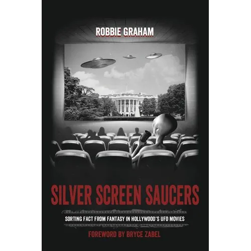 Silver Screen Saucers: Sorting Fact from Fantasy in Hollywood's UFO Movies - Paperback