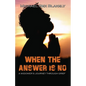 When the Answer Is No!!! - Paperback