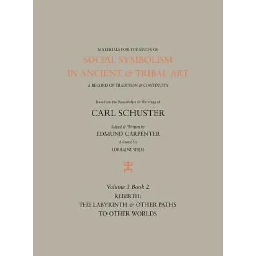 Social Symbolism in Ancient & Tribal Art: Rebirth: The Labyrinth & Other Paths to Other Worlds - Hardcover