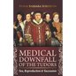 Medical Downfall of the Tudors: Sex, Reproduction & Succession - Paperback