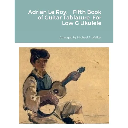 Adrian Le Roy: Fifth Book of Guitar Tablature For Low G Ukulele - Paperback