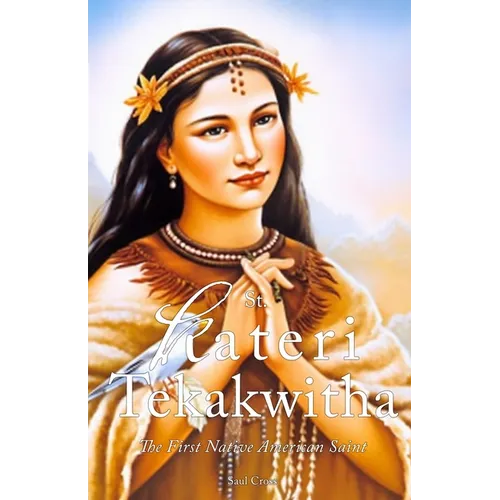 St. Kateri Tekakwitha: The First Native American Saint - Paperback