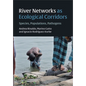River Networks as Ecological Corridors: Species, Populations, Pathogens - Hardcover