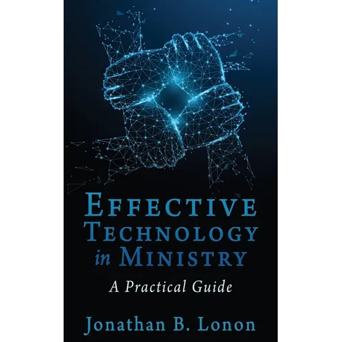 Effective Technology in Ministry: A Practical Guide - Paperback