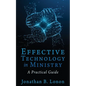 Effective Technology in Ministry: A Practical Guide - Paperback
