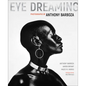 Eye Dreaming: Photographs by Anthony Barboza - Hardcover