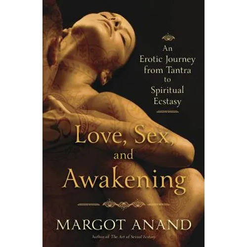 Love, Sex, and Awakening: An Erotic Journey from Tantra to Spiritual Ecstasy - Paperback