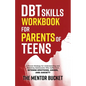 DBT Skills Workbook for Parents of Teens - A Proven Strategy for Understanding and Parenting Adolescents Who Suffer from Intense Emotions, Anger, and - Paperback