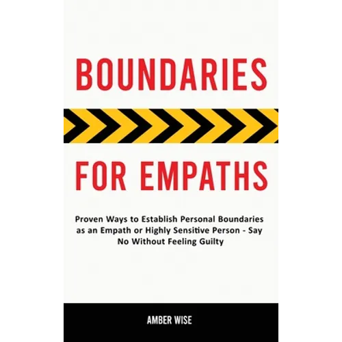 Boundaries for Empaths: Proven Ways to Establish Personal Boundaries as an Empath or Highly Sensitive Person - Say No Without Feeling Guilty - Hardcover