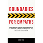 Boundaries for Empaths: Proven Ways to Establish Personal Boundaries as an Empath or Highly Sensitive Person - Say No Without Feeling Guilty - Hardcover