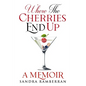 Where the Cherries End Up: A Memoir - Paperback