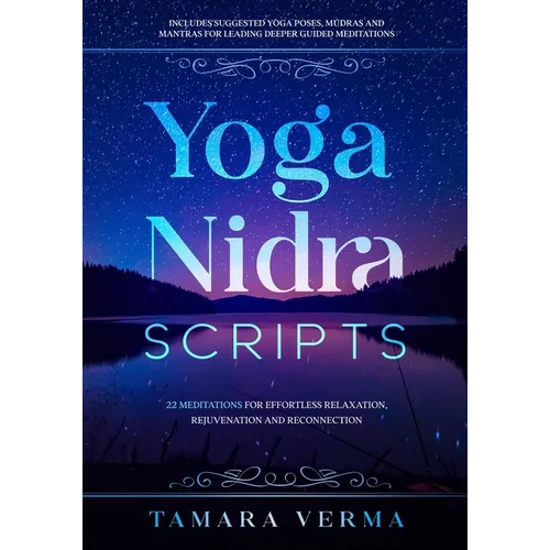 Yoga Nidra Scripts: 22 Meditations for Effortless Relaxation, Rejuvenation and Reconnection - Paperback