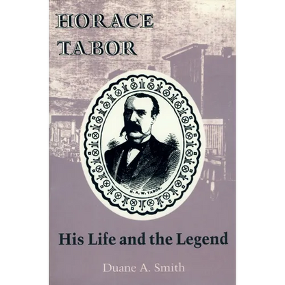 Horace Tabor: His Life and the Legend - Paperback