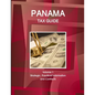 Panama Tax Guide Volume 1 Strategic, Practical Information and Contacts - Paperback