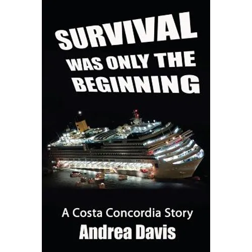 Survival Was Only The Beginning: A Costa Concordia Story - Paperback