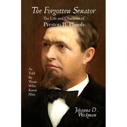 The Forgotten Senator: The Life and Character of Preston B. Plumb - Paperback