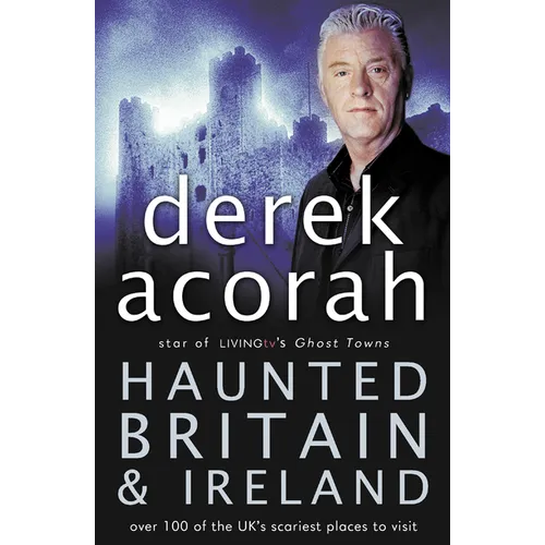 Haunted Britain and Ireland: Over 100 of the Scariest Places to Visit in the UK and Ireland - Paperback