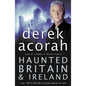 Haunted Britain and Ireland: Over 100 of the Scariest Places to Visit in the UK and Ireland - Paperback