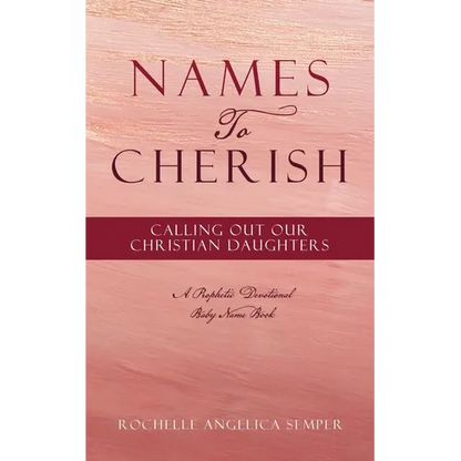 Names To Cherish: Calling Out Our Christian Daughters - Paperback
