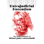 Extrajudical Execution: The Dying Testimony of Michael James Lutterschmidt - Paperback