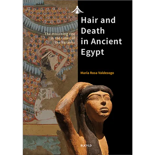 Hair and Death in Ancient Egypt: The Mourning Rite in the Times of the Pharaohs - Paperback